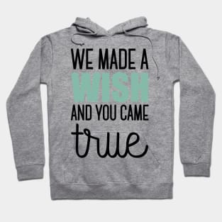 We made a wish and you came true Hoodie